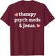 Therapy, Psych Meds, and Jesus T-Shirt - T-Shirt | Maroon