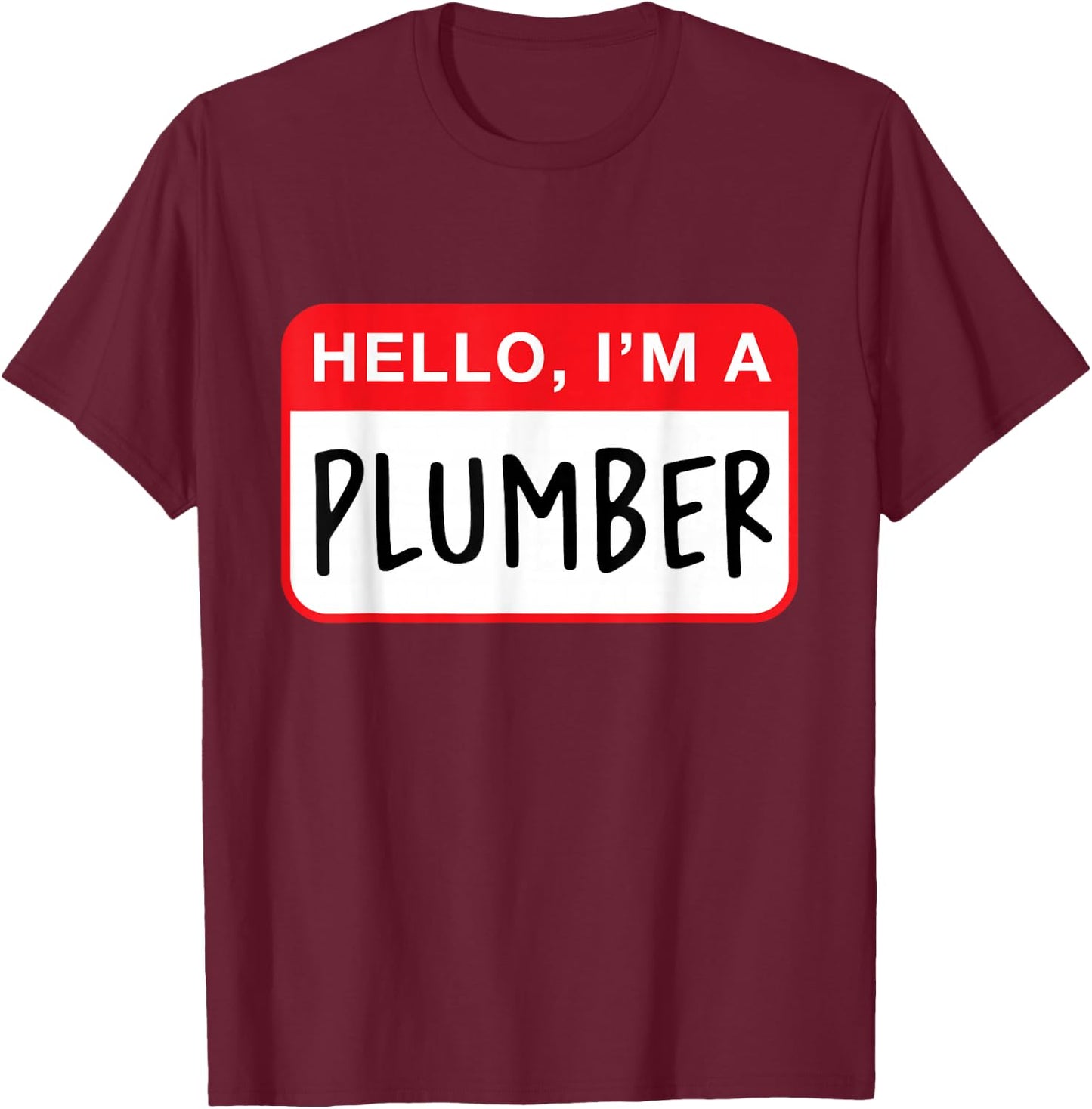 Hello, I’m a Plumber - Funny T-Shirt - T-Shirt | Maroon