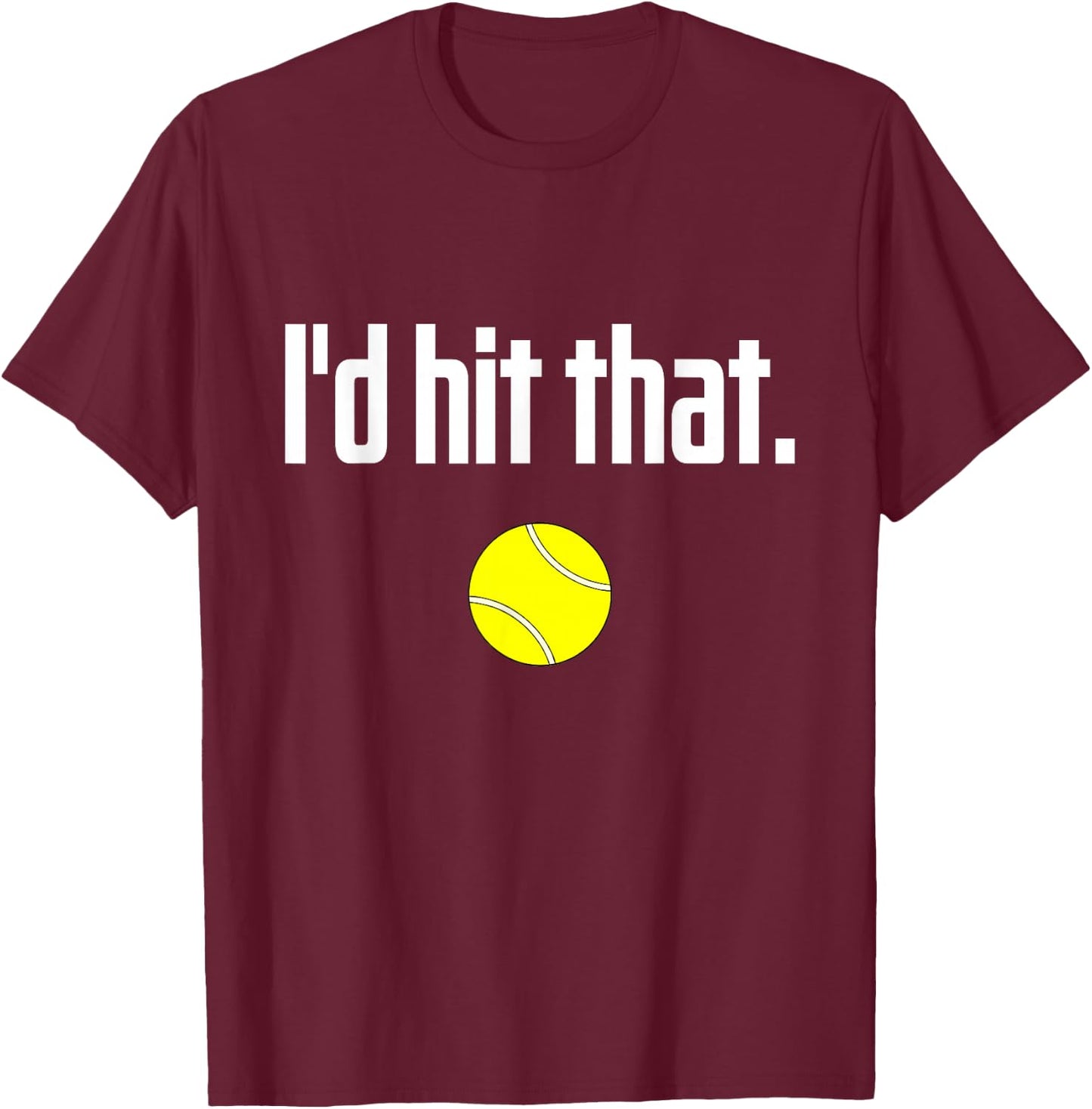 Funny Tennis Saying Quote I Love Tennis Ball I'd hit that T-Shirt - T-Shirt | Maroon
