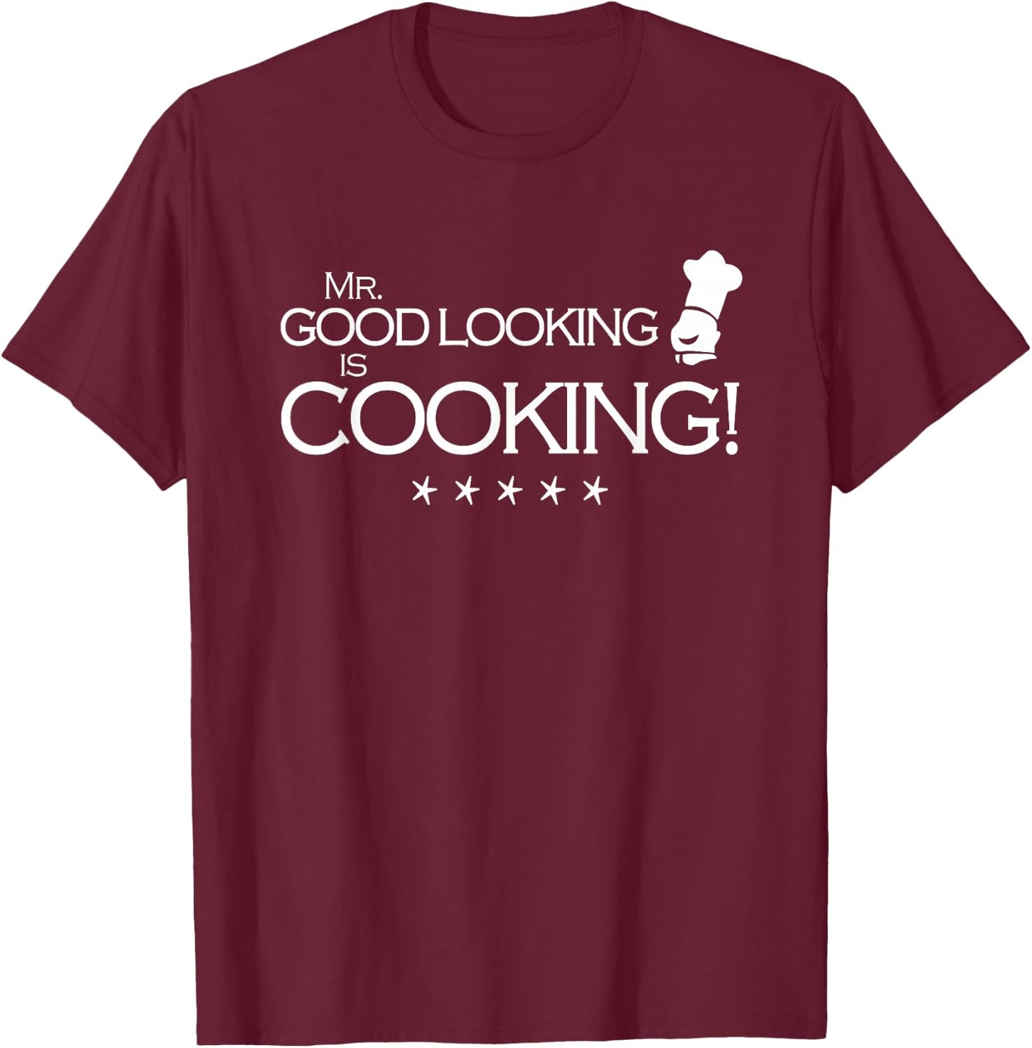 Mr Good Looking is Cooking T-Shirt - T-Shirt | Maroon