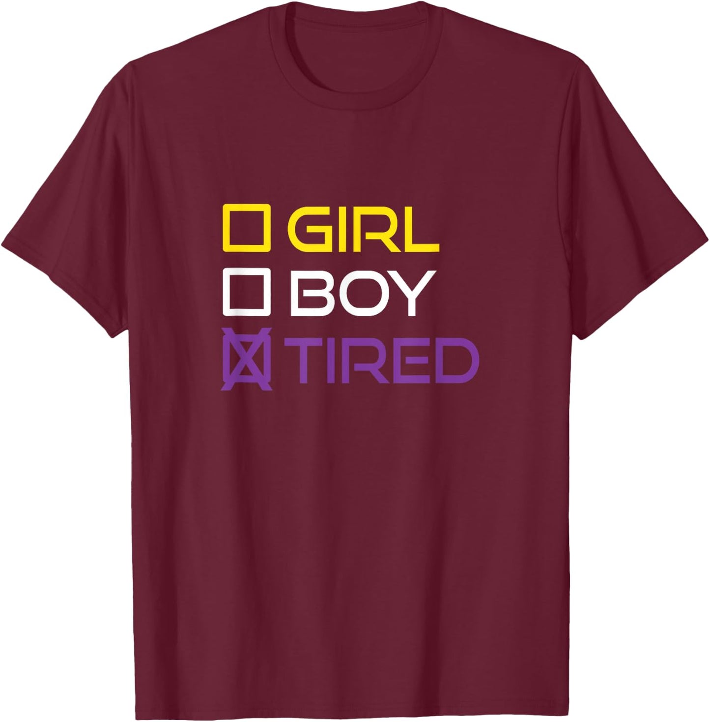 Funny Girl Boy Tired Nonbinary Pride Quote Non-Binary Flag T-Shirt - T-Shirt | Maroon