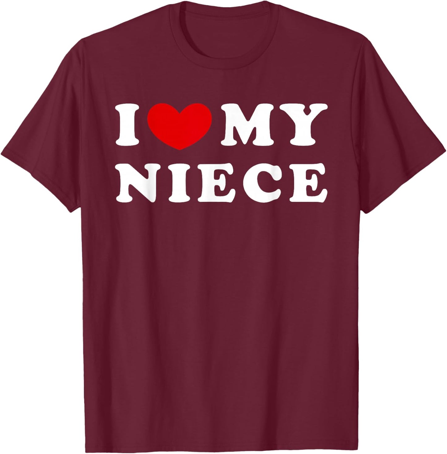 I Love My Niece, I Heart My Niece T-Shirt - T-Shirt | Maroon