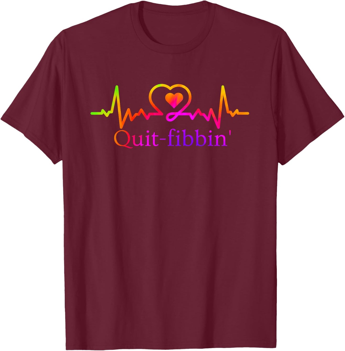 Quit Fibbing Atrial Fibrillation Nurse Funny Medicine Nurse T-Shirt - T-Shirt | Maroon