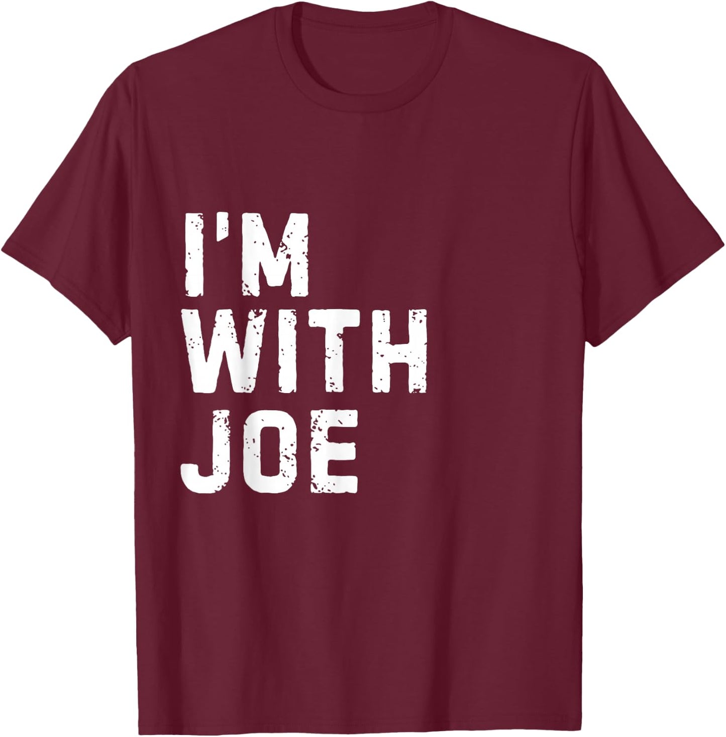 Funny Joe "I'm with Joe" Bachelor Joe Birthday Joe T-Shirt - T-Shirt | Maroon
