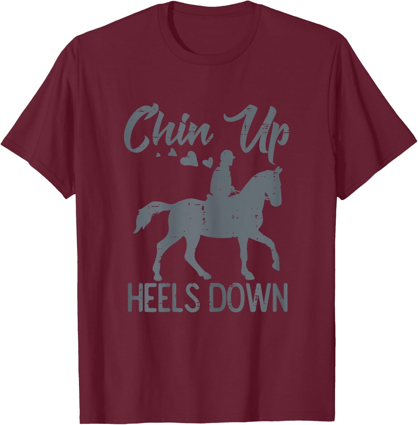 Chin Up Heels Down Horse Riding Rider Equestrian Girls Women T-Shirt - T-Shirt | Maroon