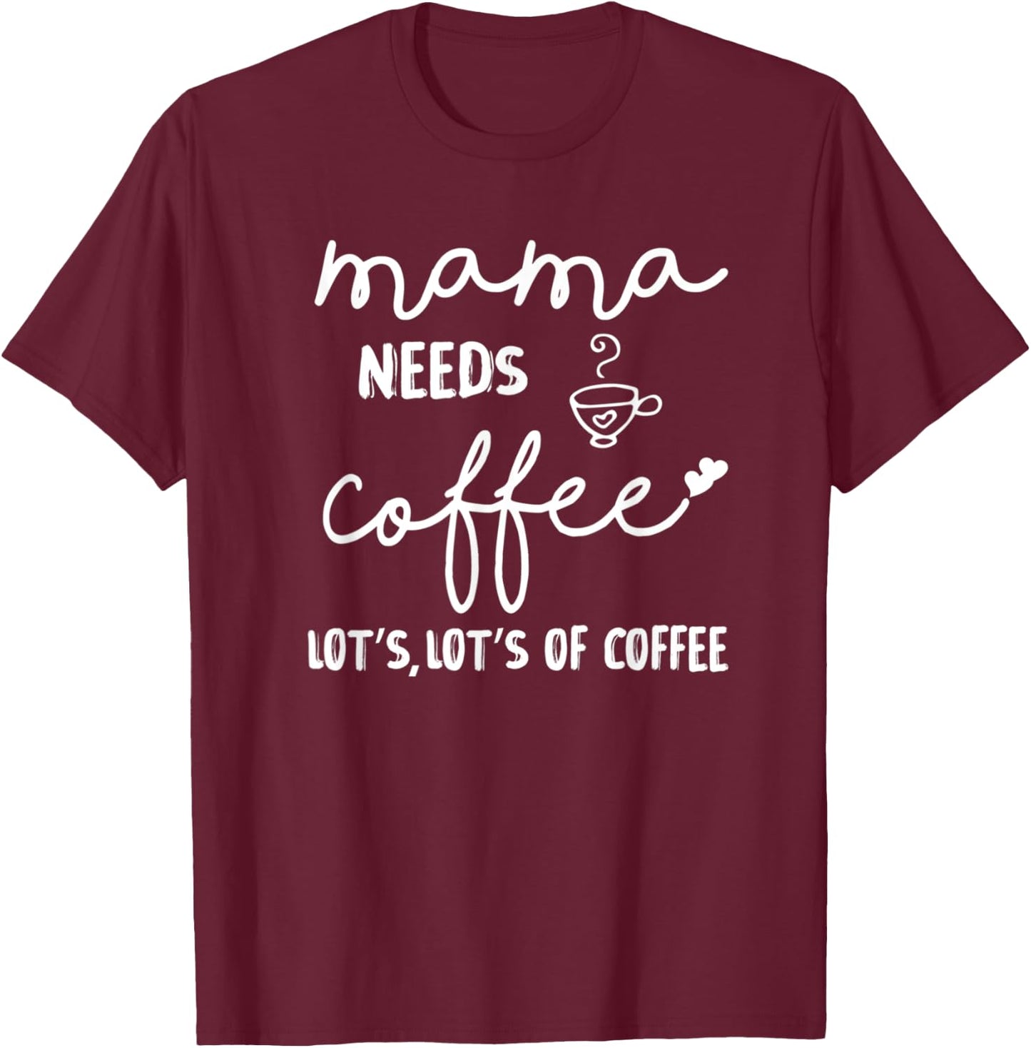 Mama Needs More Coffee Coffee Mom Coffee Mama T-Shirt - T-Shirt | Maroon