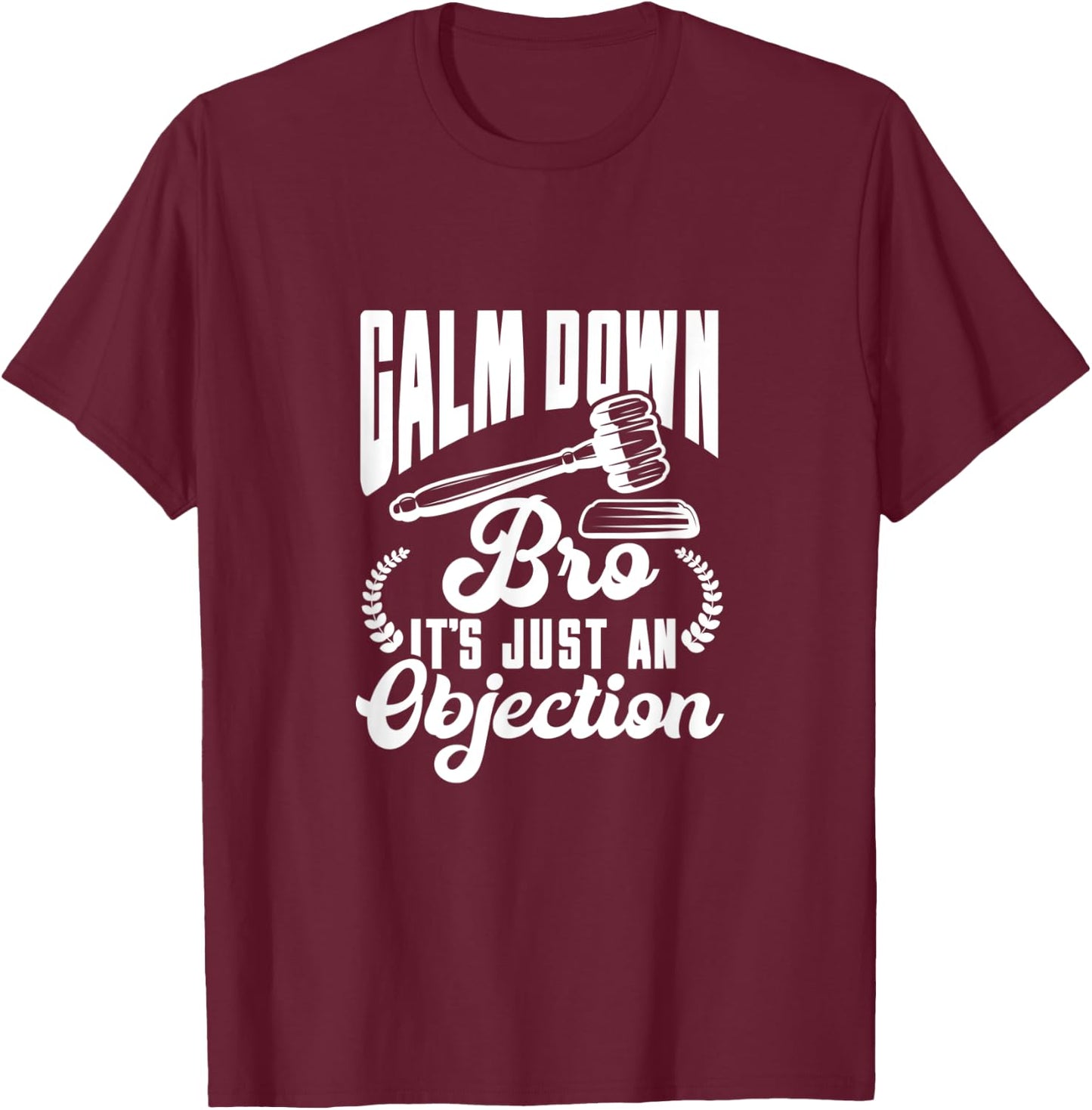 Calm Down Bro It's Just An Objection T-Shirt - T-Shirt | Maroon