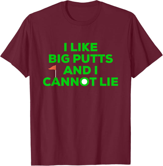I Like BIG PUTTS And I Cannot Lie Funny Golfer Golfing T-Shirt - T-Shirt | Maroon