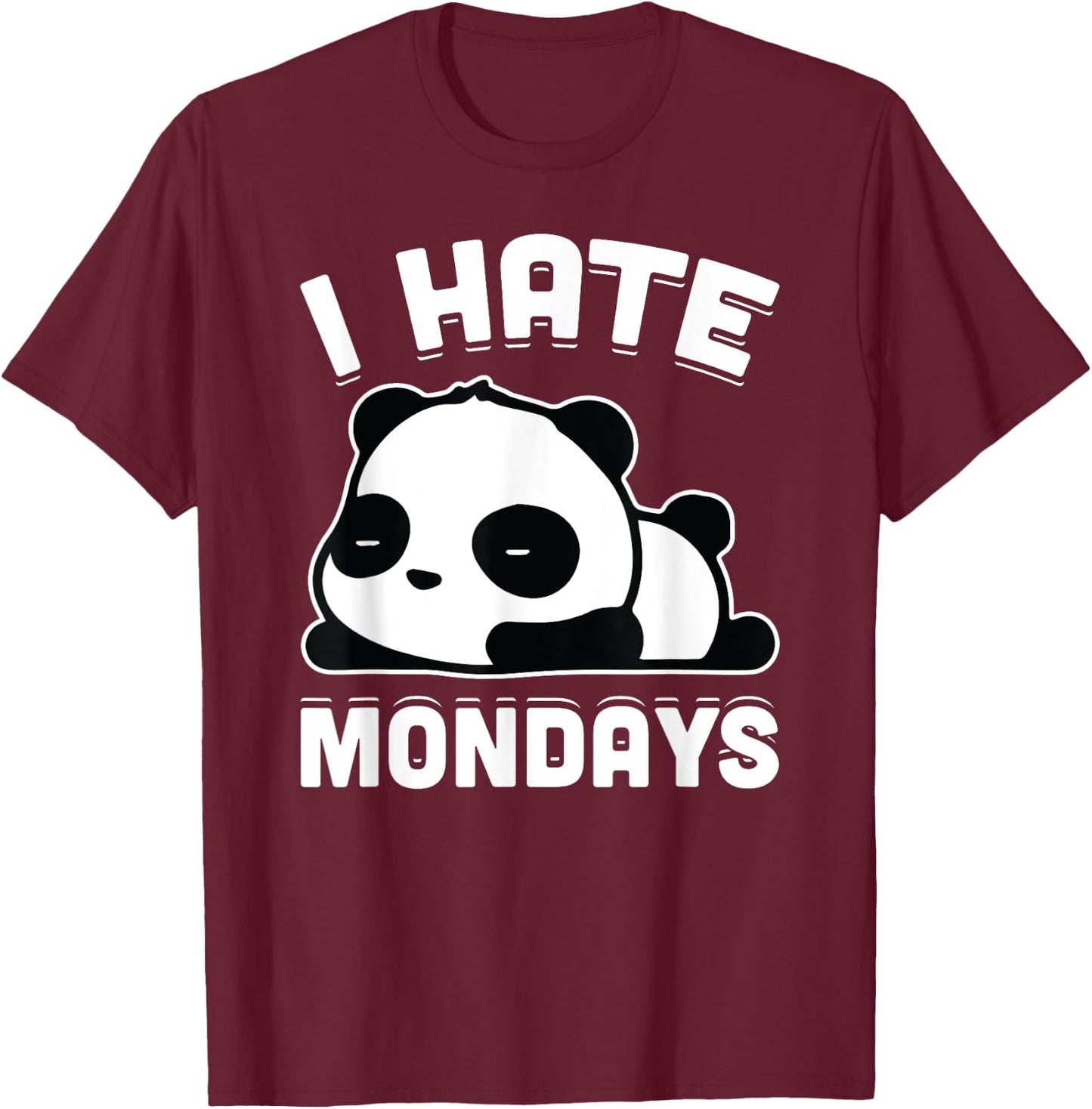I Hate Mondays Funny Lazy Panda Sarcastic Gift T-Shirt - T-Shirt | Maroon