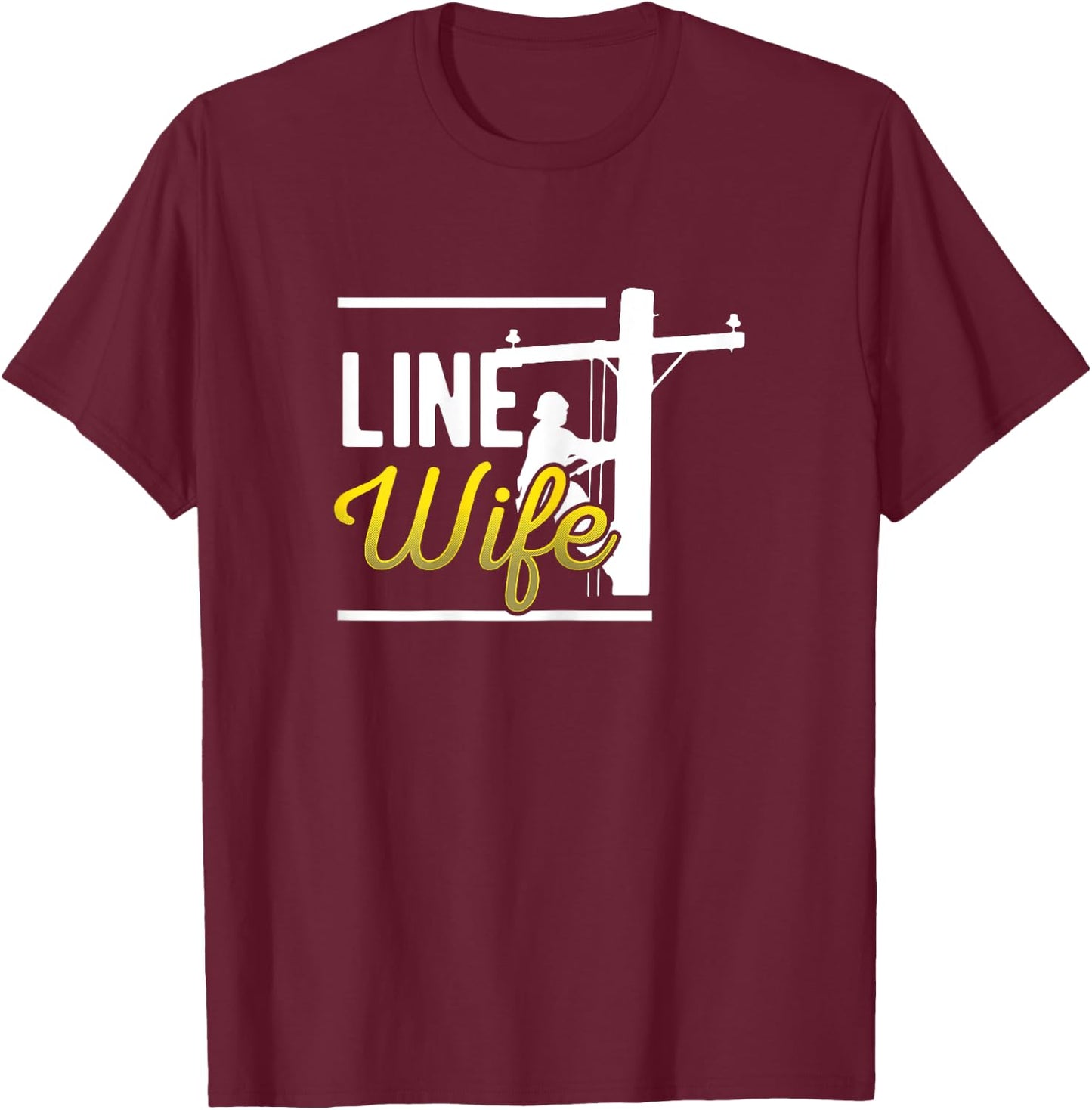 Line Wife Linewife Funny Lineworkers Wives Electrician Shirt T-Shirt - T-Shirt | Maroon