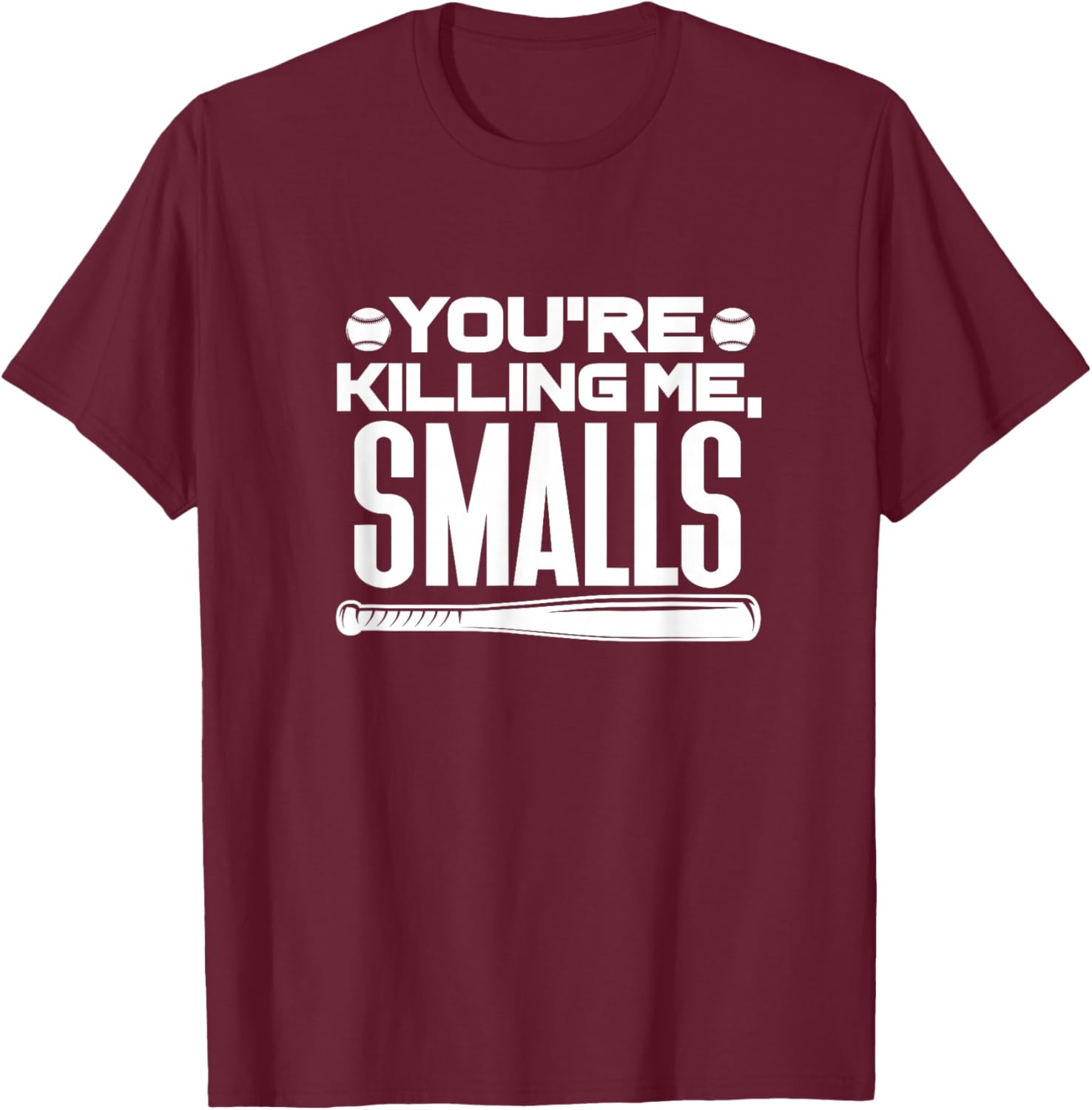 You're Killing Me, Smalls Baseball Player Sports T-Shirt - T-Shirt | Maroon