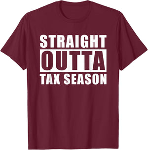 Straight Outta Tax Season T-Shirt - T-Shirt | Maroon