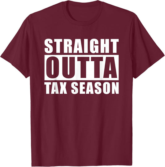 Straight Outta Tax Season T-Shirt - T-Shirt | Maroon