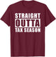 Straight Outta Tax Season T-Shirt - T-Shirt | Maroon