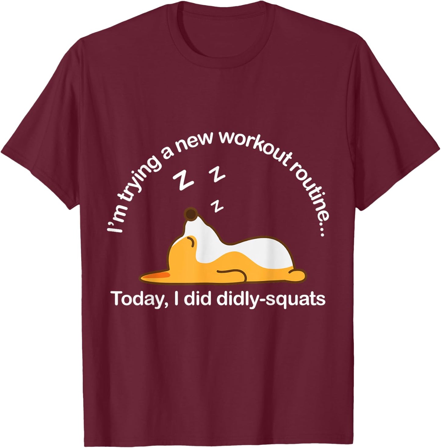 Funny Corgi Workout Routine Today I Did Diddly Squats Lazy T-Shirt - T-Shirt | Maroon