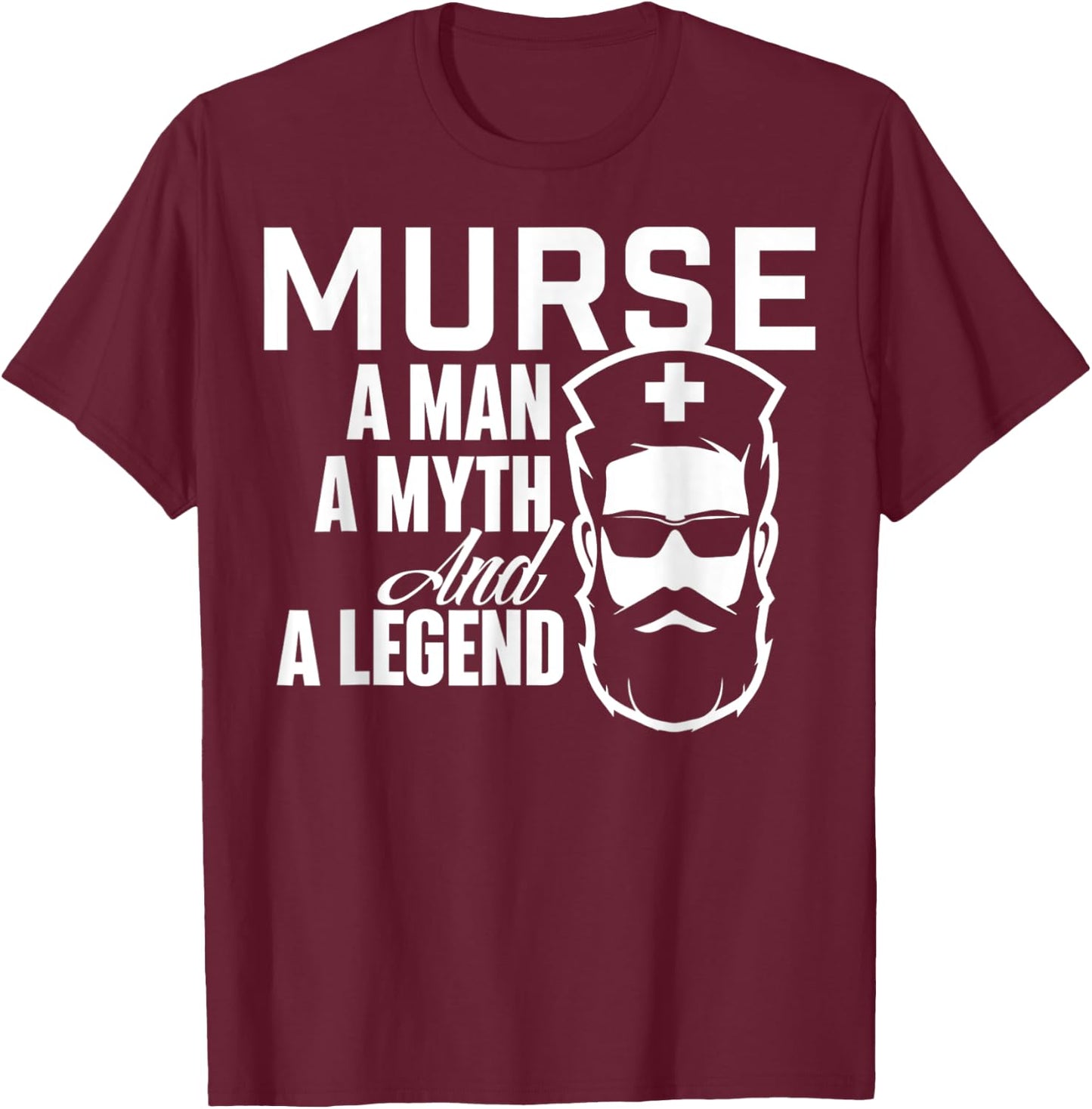 Murse A Man A Myth And A Legend - Male Nurse Nursing T-Shirt - T-Shirt | Maroon