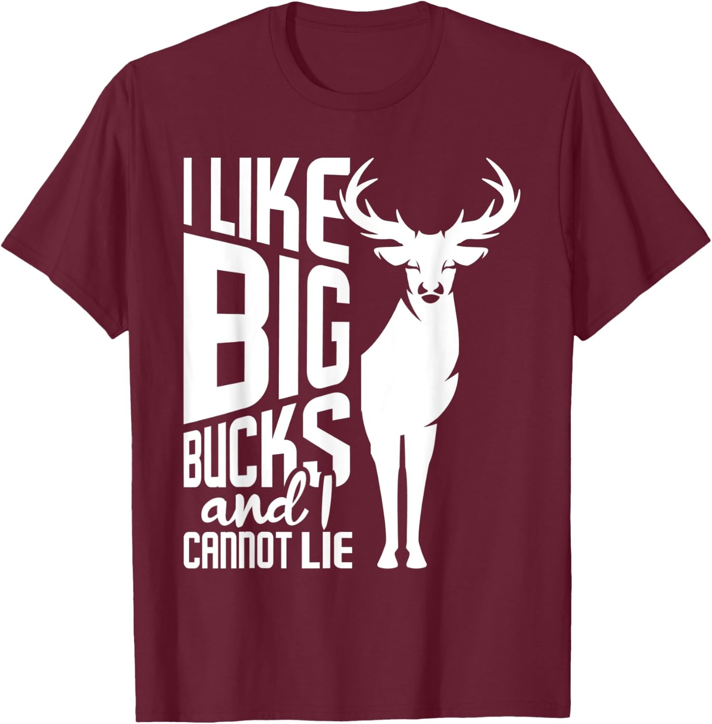 I Like Big Bucks and I Cannot Lie - Deer Hunting Hunter T-Shirt - T-Shirt | Maroon