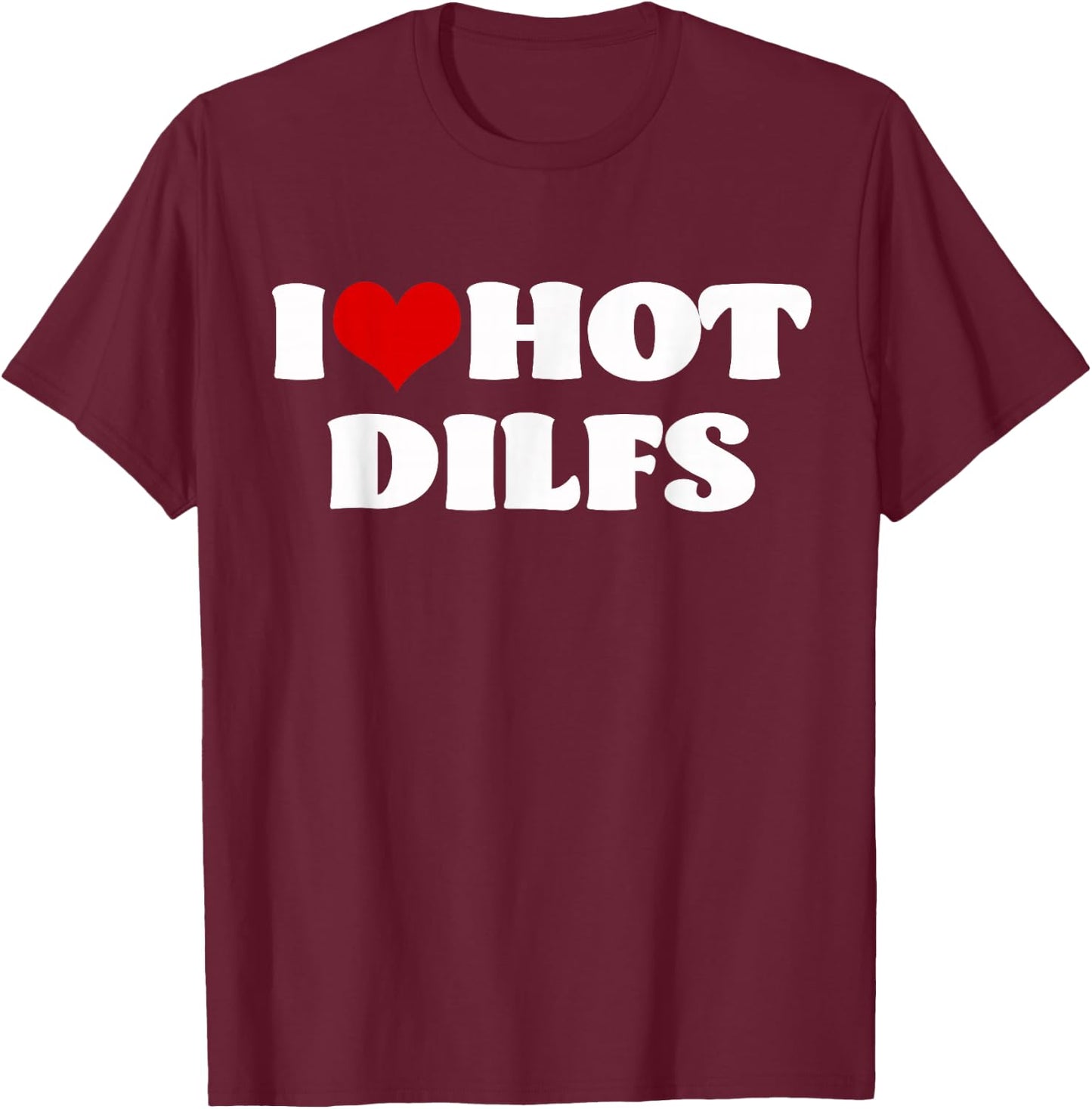I Love Hot DILFS DILFS Shirt Red Heart Love DILFS T-Shirt - T-Shirt | Maroon
