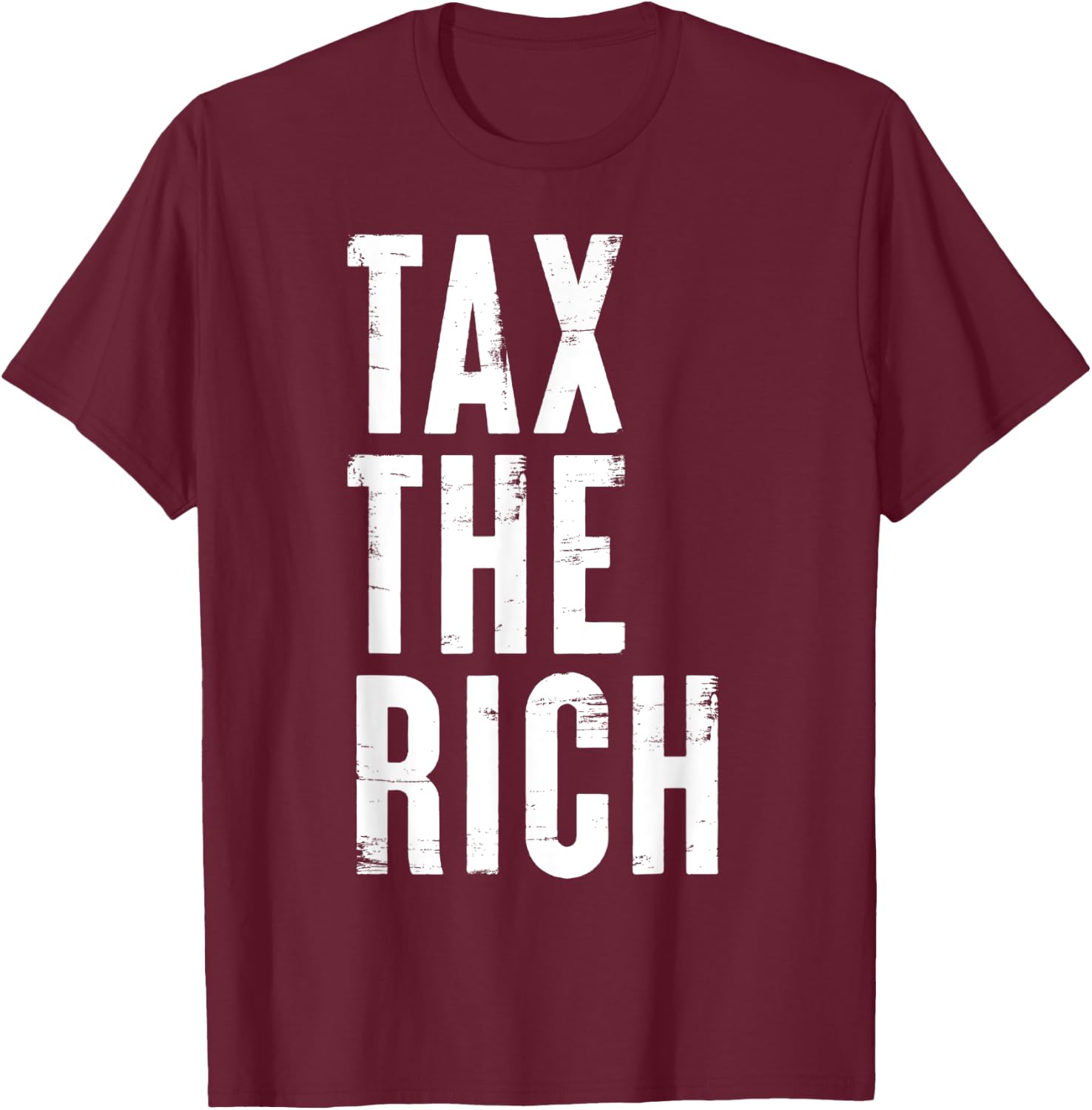 Tax the rich Simple Bold Message Income Tax Protest Quote T-Shirt - T-Shirt | Maroon