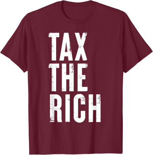 Tax the rich Simple Bold Message Income Tax Protest Quote T-Shirt - T-Shirt | Maroon