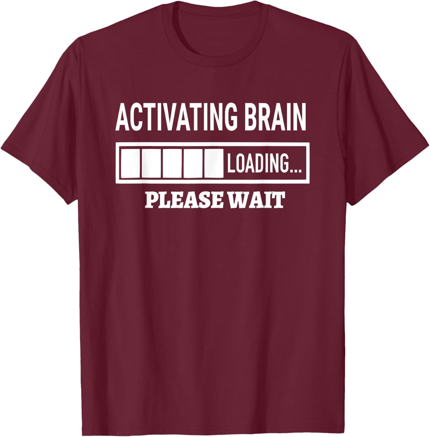 Activating Brain Loading Humor Graphic Funny Brain T-Shirt - T-Shirt | Maroon