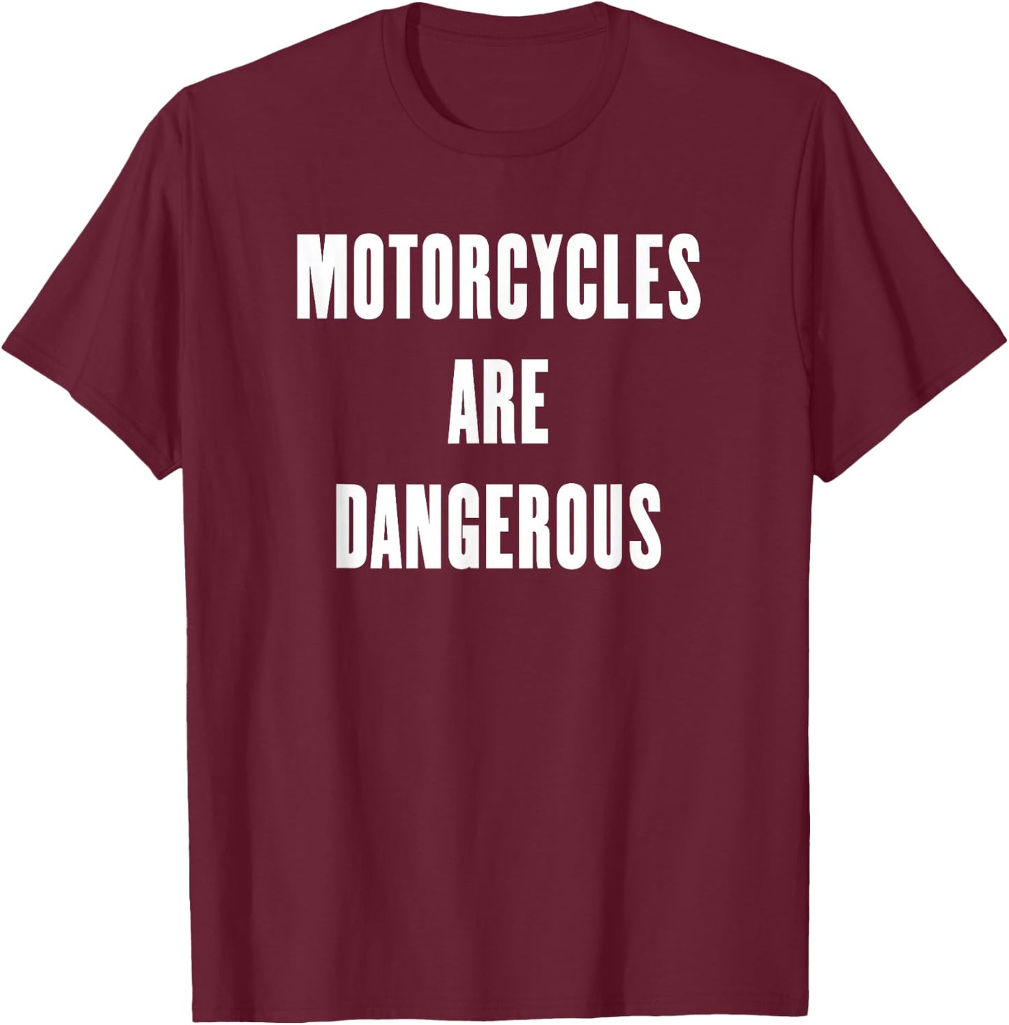 Motorcycles are Dangerous T-Shirt - T-Shirt | Maroon