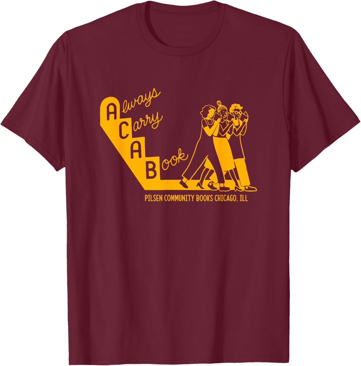 Always Carry A Book Pilsen Community Books Chicago Apparel T-Shirt - T-Shirt | Maroon