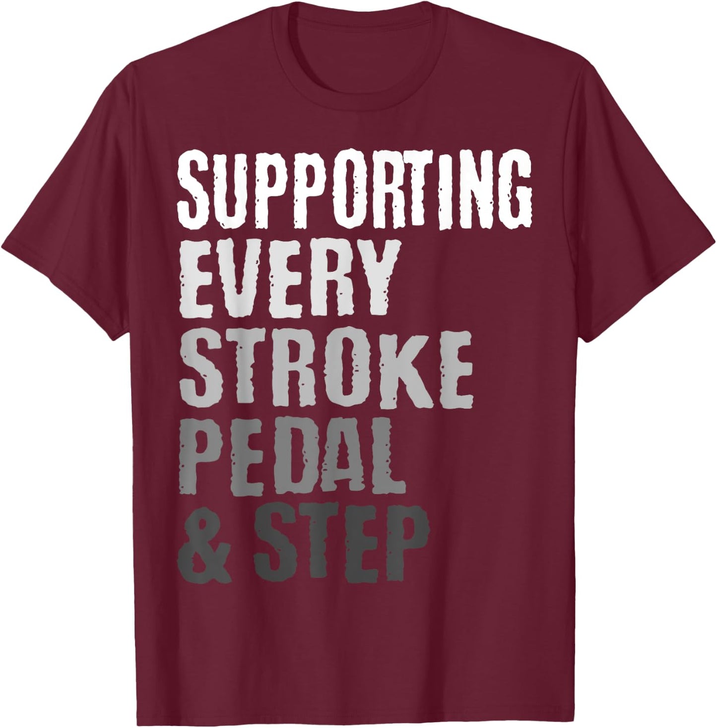 Supporting Every Stroke, Pedal & Step Triathlon Triathlete T-Shirt - T-Shirt | Maroon