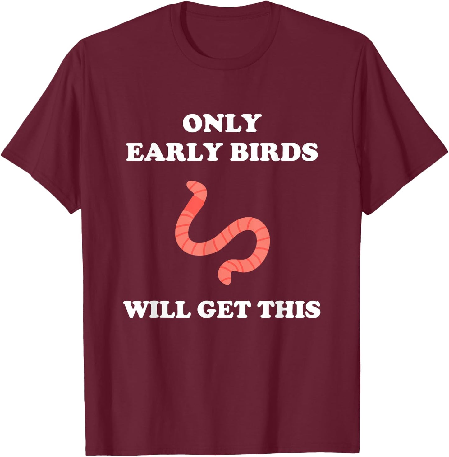 Only Early Birds Will Get This Funny Puns Motivational Joke T-Shirt - T-Shirt | Maroon