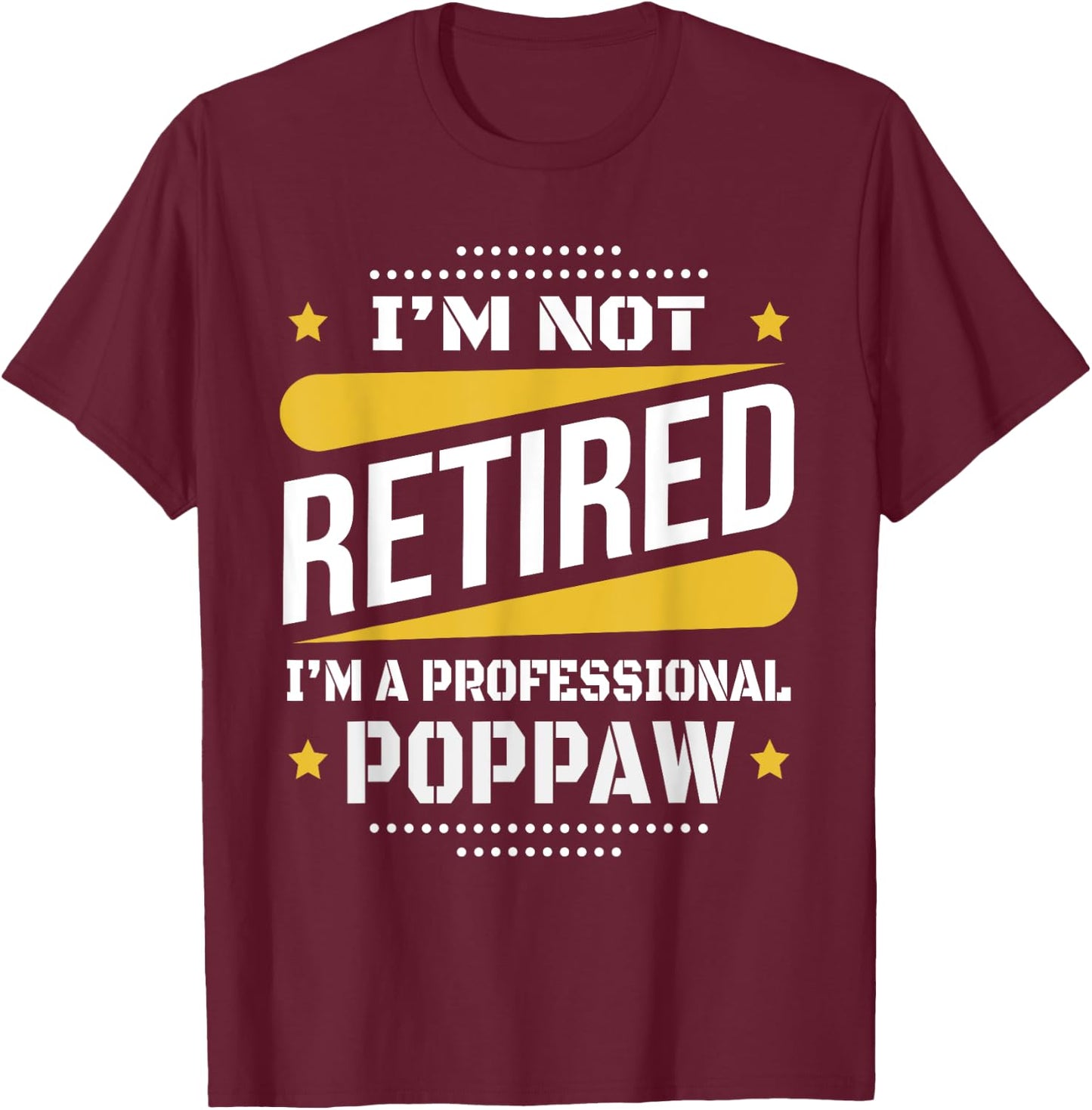 I'm Not Retired Professional Poppaw Vintage Retirement Gifts T-Shirt - T-Shirt | Maroon