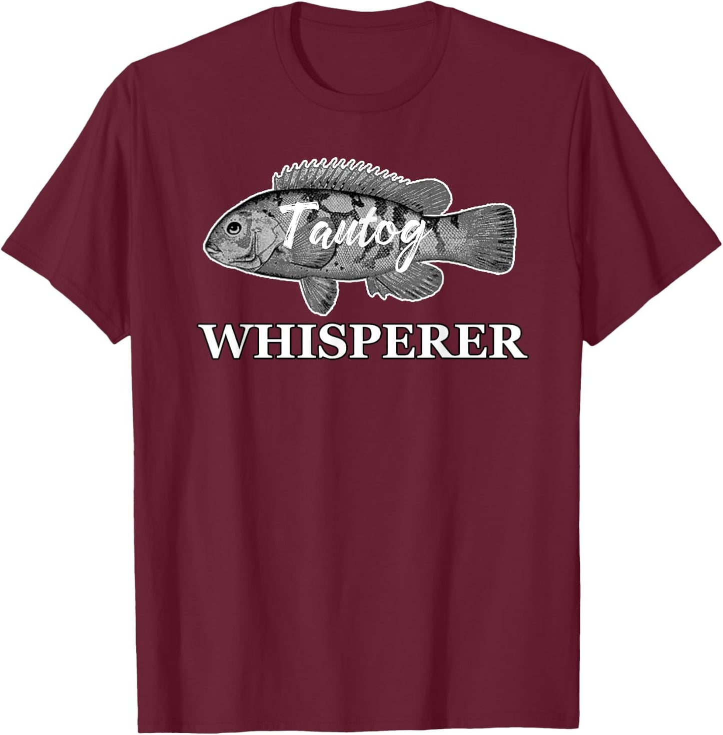 Tautog Whisperer Blackfish Tog Fishing Fishermen Toggin T-Shirt - T-Shirt | Maroon