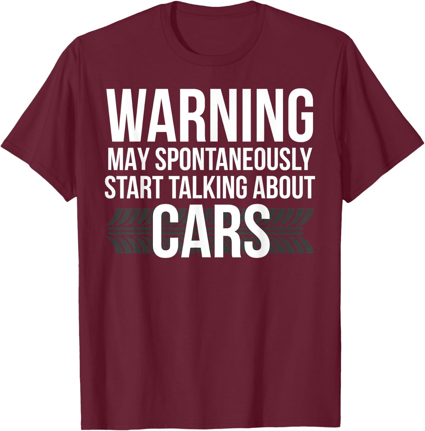 WARNING May Spontaneously Start Talking About Cars Shirt T-Shirt - T-Shirt | Maroon