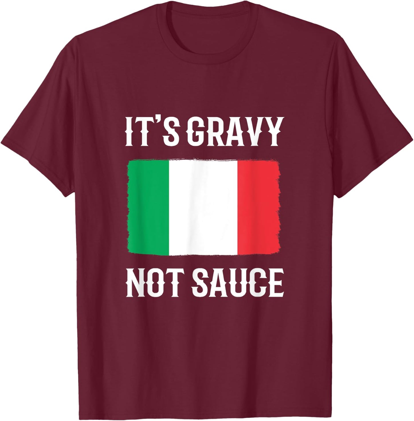 Foodie Italy Funny Italian Chef Its Gravy Not Sauce T-Shirt - T-Shirt | Maroon