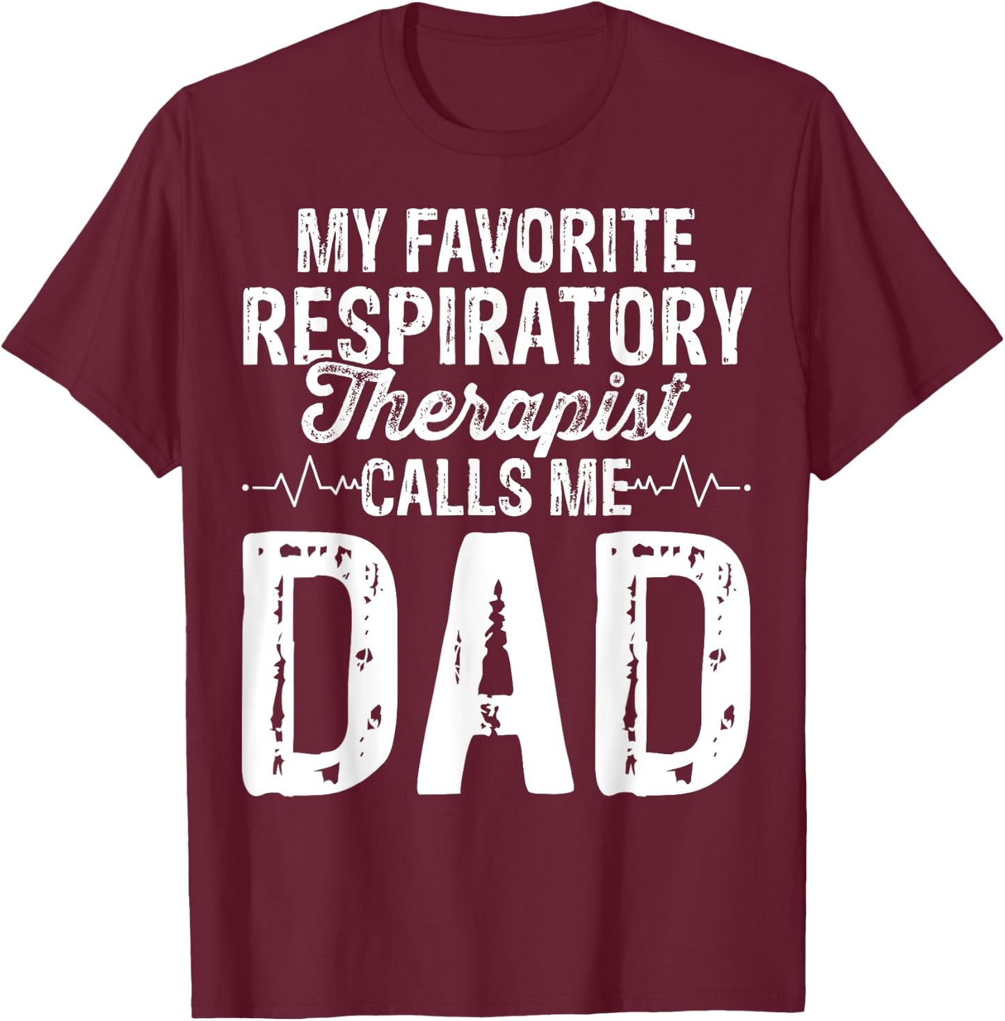 My Favorite Respiratory Therapist RT Calls Me Dad Gifts T-Shirt - T-Shirt | Maroon