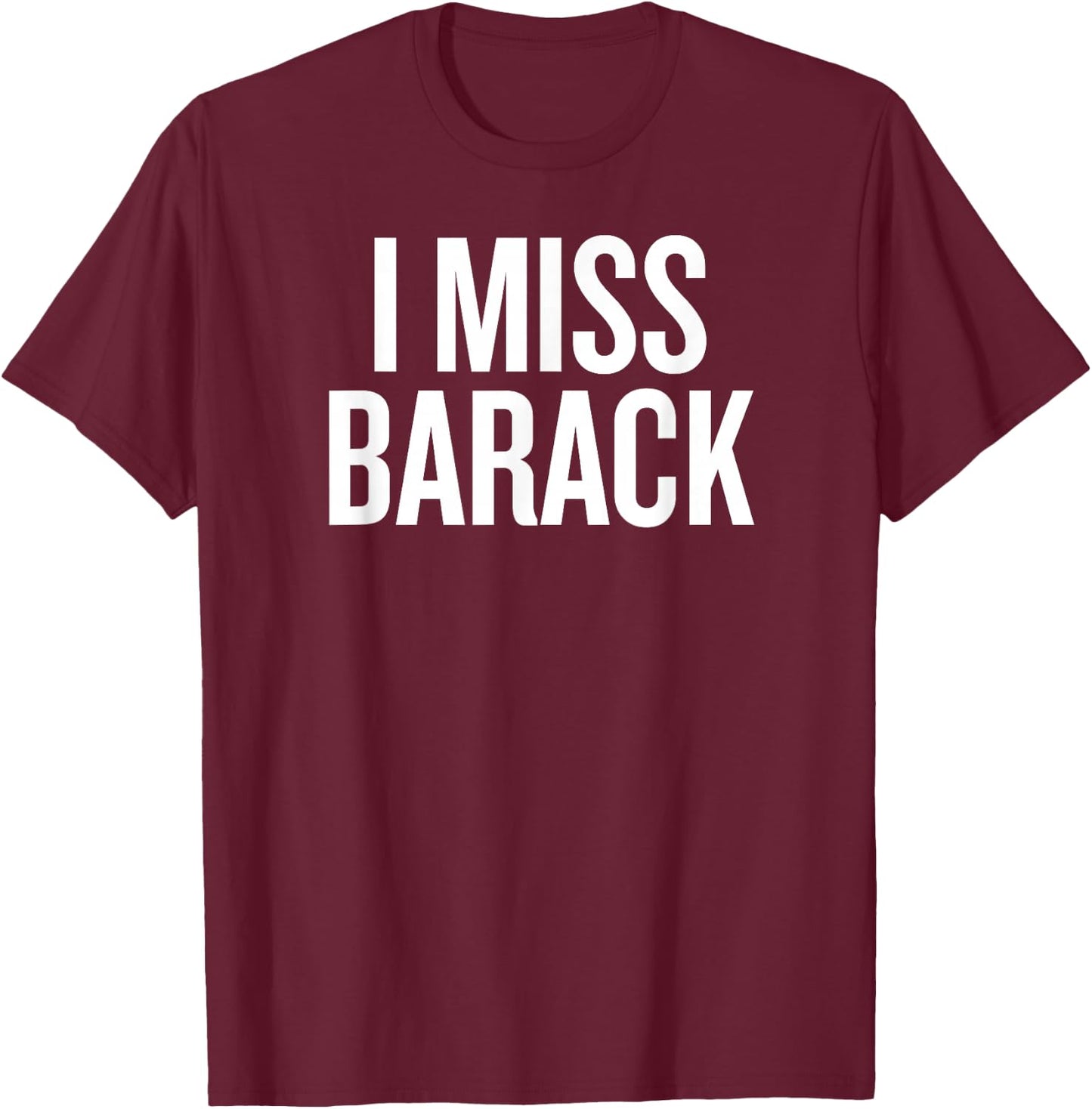 I miss Barack T-Shirt - T-Shirt | Maroon