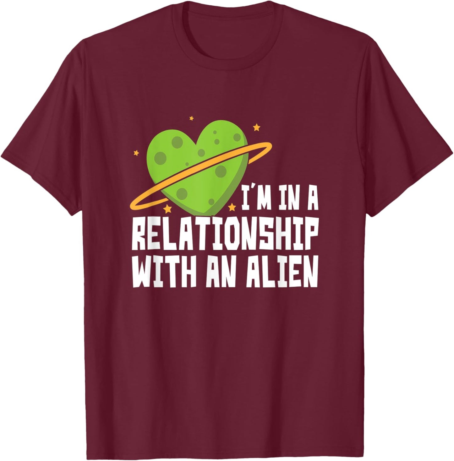 I'm In A Relationship With An Alien - Funny Aliens T-Shirt - T-Shirt | Maroon
