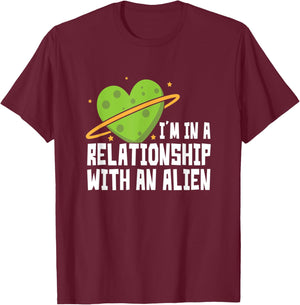 I'm In A Relationship With An Alien - Funny Aliens T-Shirt - T-Shirt | Maroon