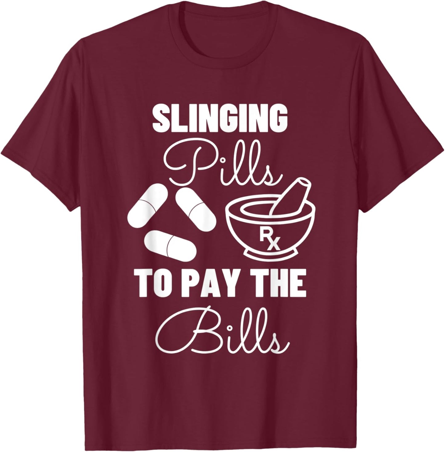 Slinging Pills to Pay the Bills - Funny Pharmacist T-Shirt - T-Shirt | Maroon
