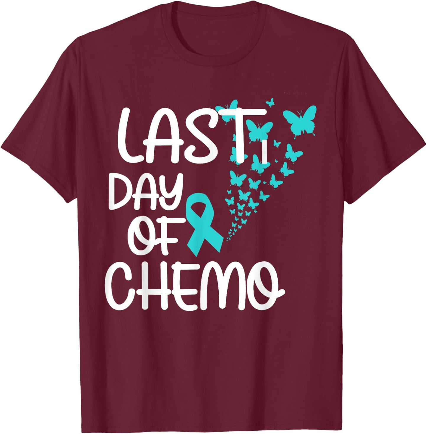 Last Day Of Chemo Cute Ovarian Cancer Awareness T-Shirt - T-Shirt | Maroon