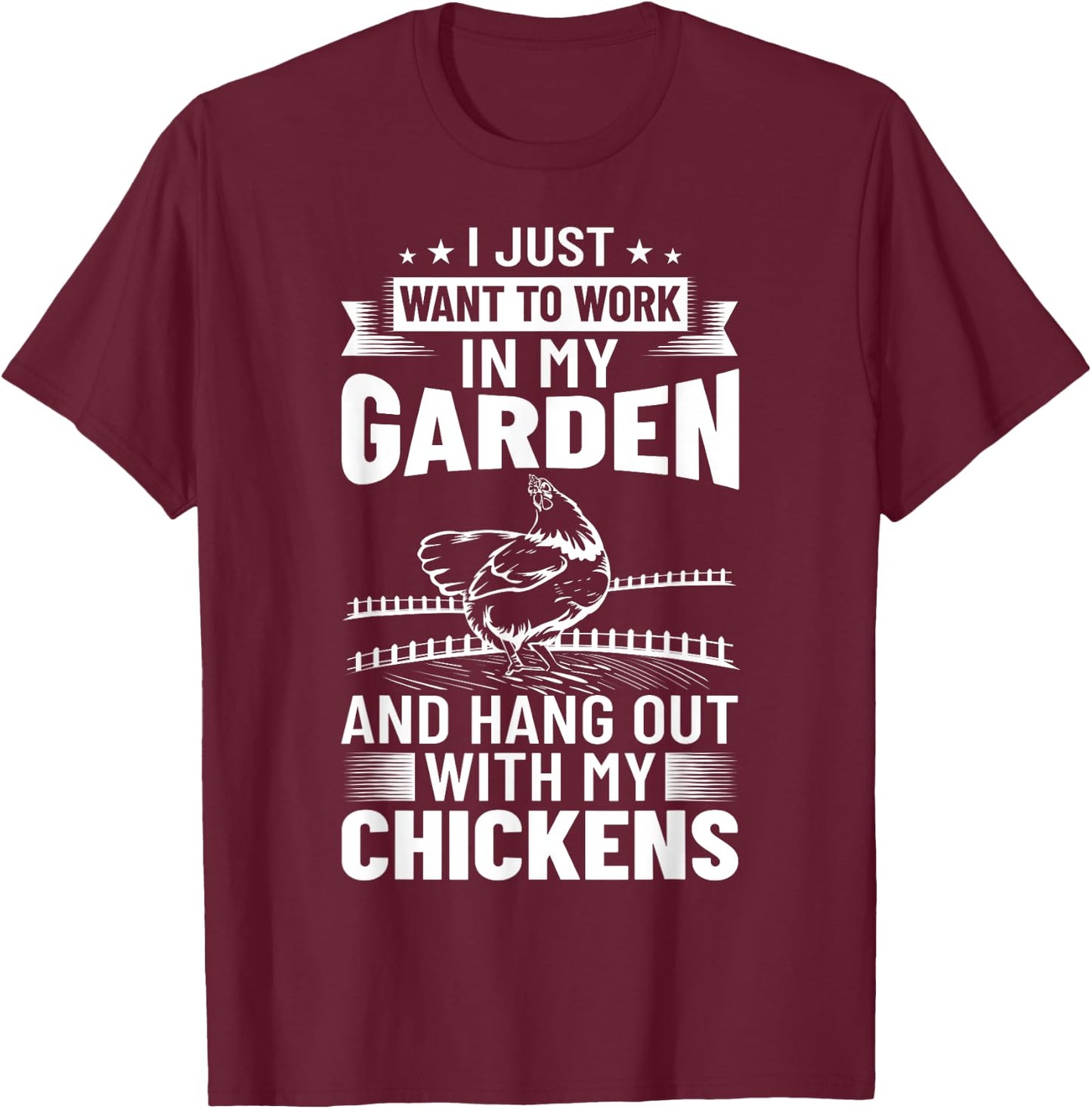 I Just Want To Work In My Garden And Hang Out Chicken T-Shirt - T-Shirt | Maroon