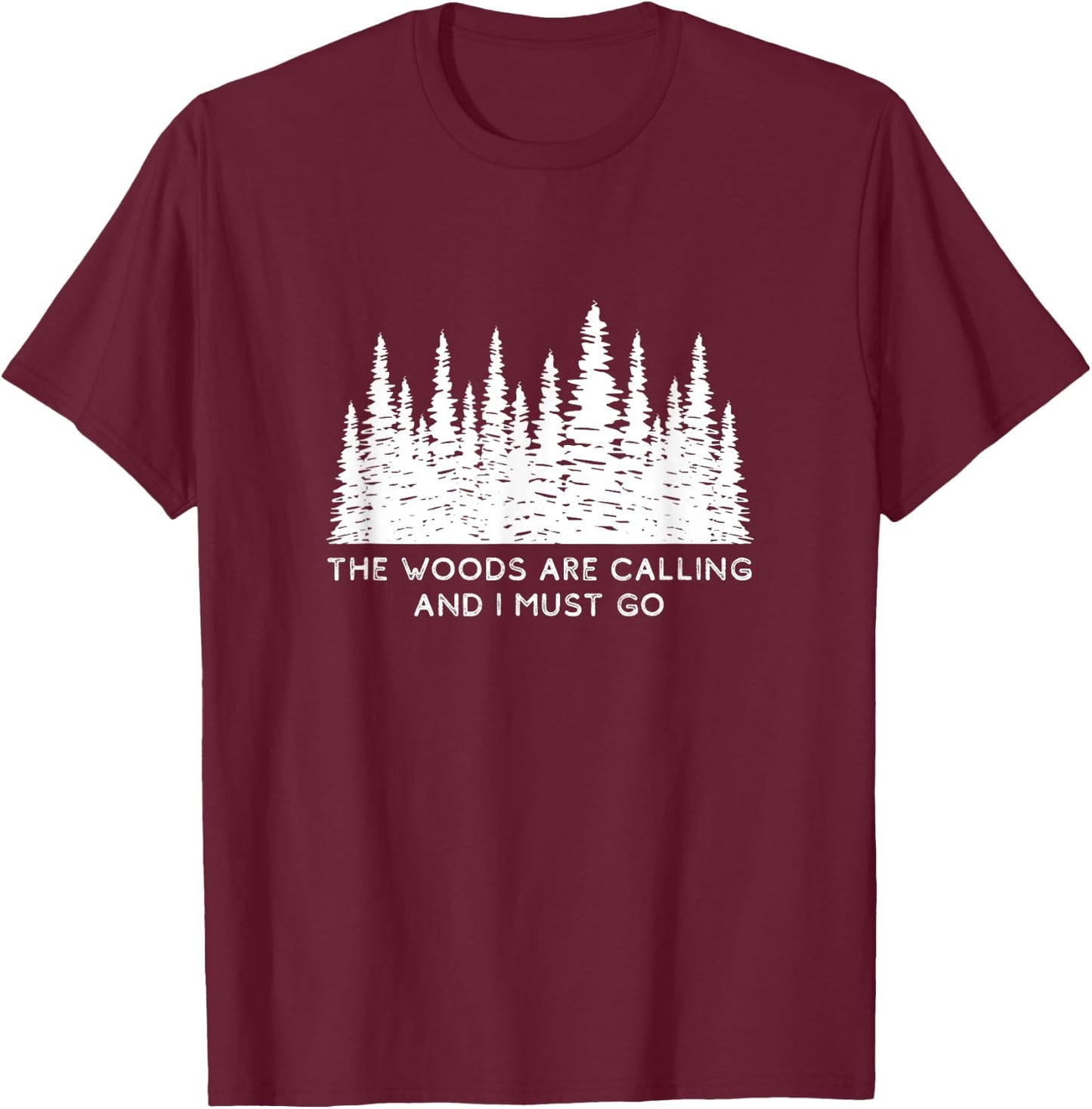 The Woods are Calling and I Must Go T-Shirt - T-Shirt | Maroon