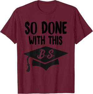 So Done With This B.S Graduation Bachelor Degree Gift T-Shirt - T-Shirt | Maroon