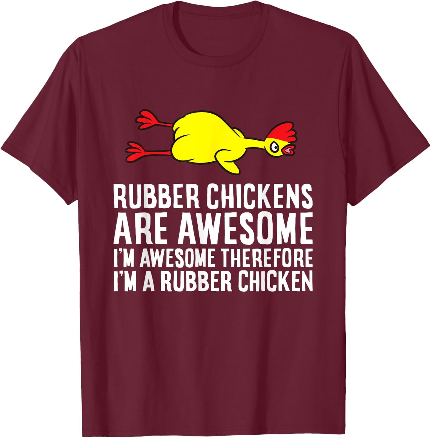 Rubber Chickens Are Awesome I'm Awesome I'm A Rubber Chicken T-Shirt - T-Shirt | Maroon