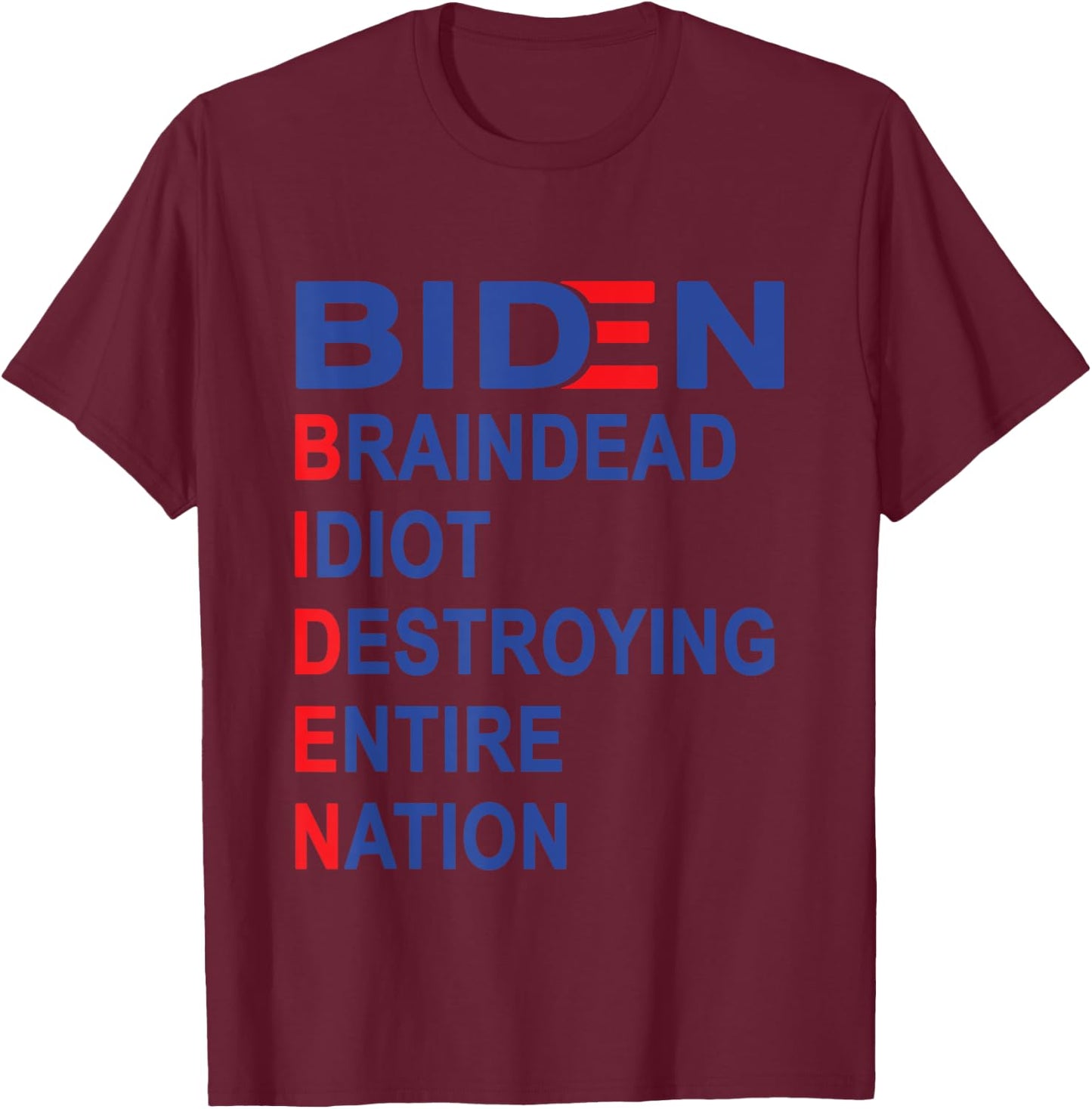 Anti Biden, Braindead Idiot Destroying Entire Nation T-Shirt - T-Shirt | Maroon