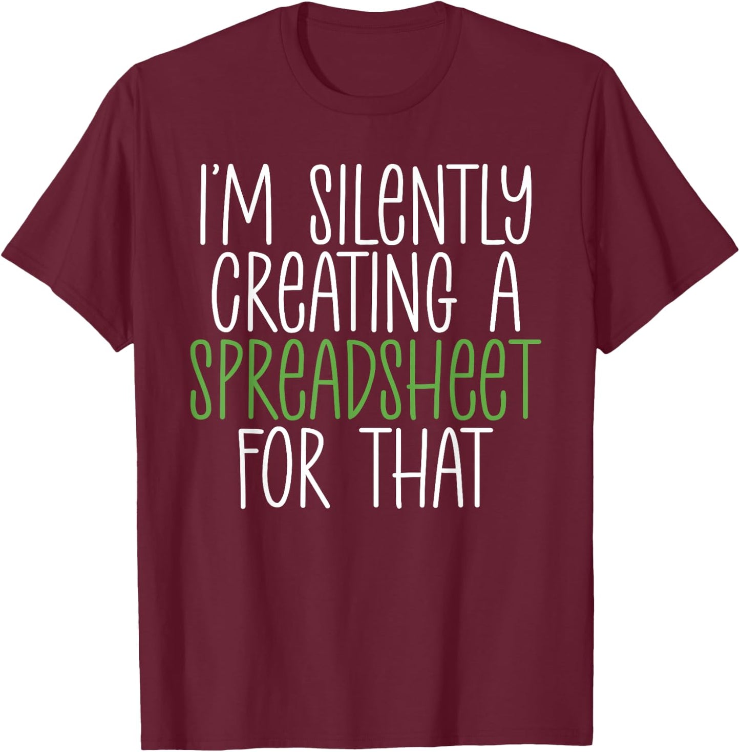 Im silently creating a Spreadsheet for that Accounting T-Shirt - T-Shirt | Maroon