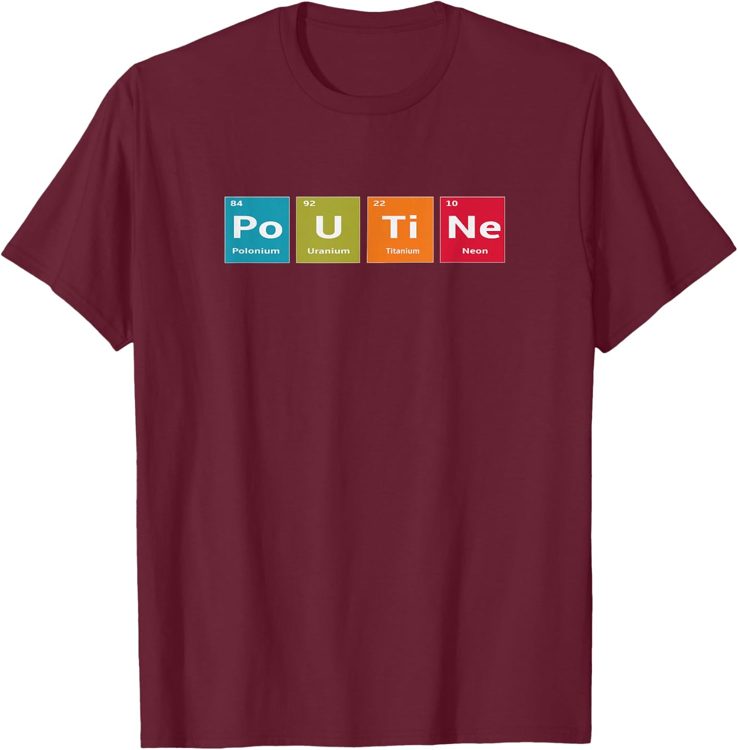 Elements of Poutine Periodic Table Joke T-Shirt - T-Shirt | Maroon