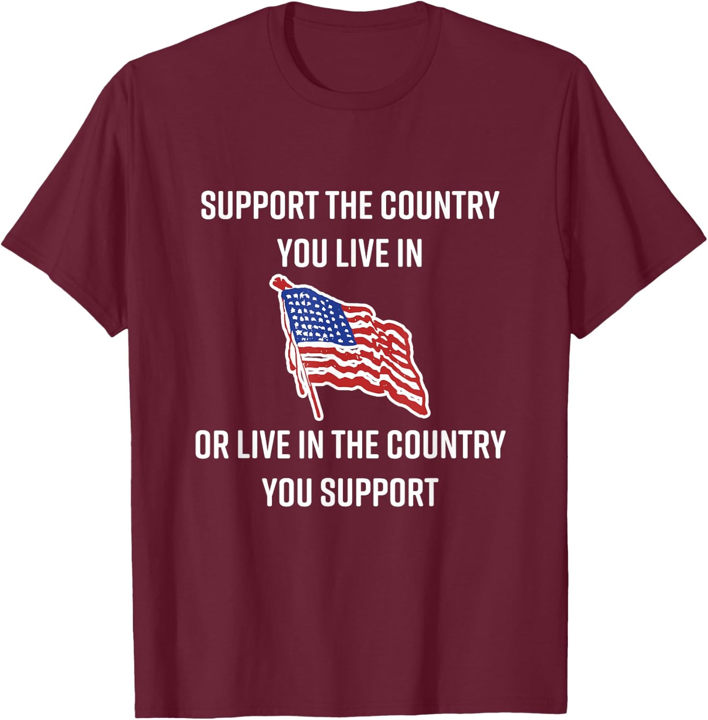 American Flag Gift, Support The Country You Live In T-Shirt - T-Shirt | Maroon