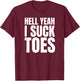 Hell Yeah I Suck Toes Funny Embarrassing T-Shirt - T-Shirt | Maroon