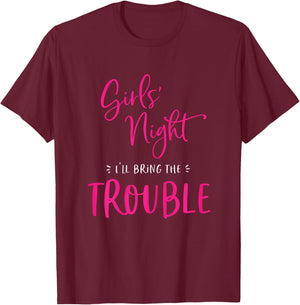 Girls Night Out I'll Bring The Trouble Funny Matching Party T-Shirt - T-Shirt | Maroon