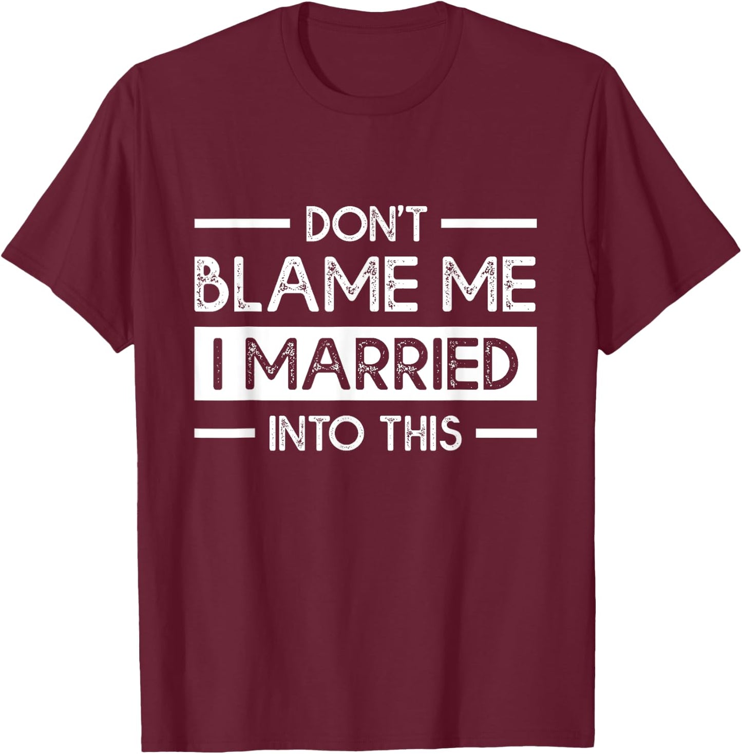 Don't Blame Me I Married Into This Funny Family Reunion T-Shirt - T-Shirt | Maroon